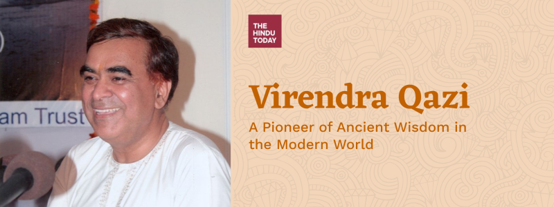 A Pioneer of Ancient Wisdom in the Modern World: Virendra Qazi