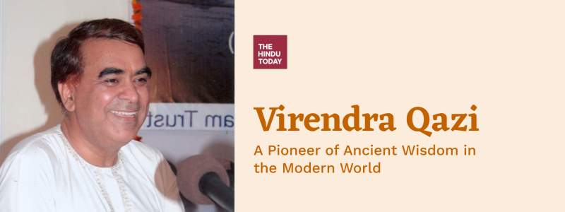 A Pioneer of Ancient Wisdom in the Modern World: Virendra Qazi