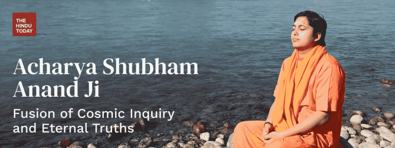 Acharya Shubham Anand Ji: Fusion of Cosmic Inquiry and Eternal Truths