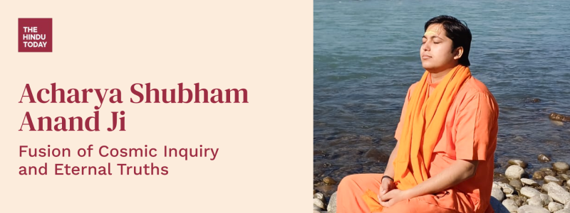 Acharya Shubham Anand Ji: Fusion of Cosmic Inquiry and Eternal Truths